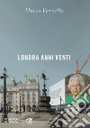 Londra anni venti. E-book. Formato EPUB ebook di Marco Varvello