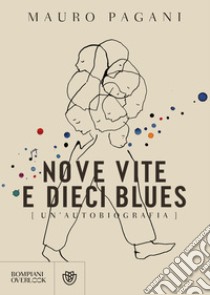 Nove vite e dieci blues: Un'autobiografia. E-book. Formato EPUB ebook di Mauro Pagani