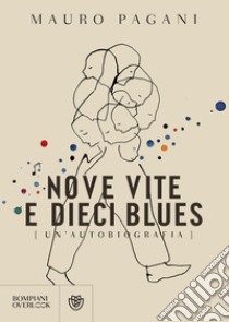 Nove vite e dieci blues: Un'autobiografia. E-book. Formato PDF ebook di Mauro Pagani