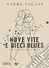 Nove vite e dieci blues: Un'autobiografia. E-book. Formato PDF ebook di Mauro Pagani