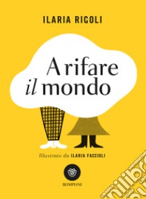 A rifare il mondo. E-book. Formato EPUB ebook di Ilaria Rigoli