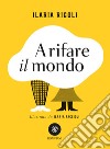 A rifare il mondo. E-book. Formato EPUB ebook