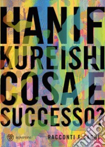 Cosa è successo?: Racconti e saggi. E-book. Formato PDF ebook di Hanif Kureishi