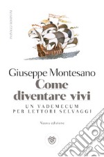 Come diventare vivi. Nuova edizione: Un vademecum per lettori selvaggi. E-book. Formato EPUB