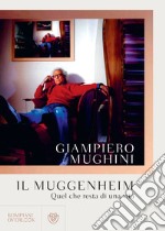 Il Muggenheim: Quel che resta di una vita. E-book. Formato EPUB