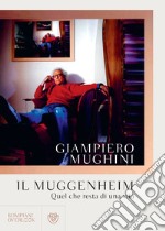 Il Muggenheim: Quel che resta di una vita. E-book. Formato EPUB ebook