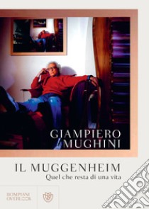 Il Muggenheim: Quel che resta di una vita. E-book. Formato PDF ebook di Giampiero Mughini