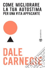 Come migliorare la tua autostima per una vita appagante. E-book. Formato EPUB ebook