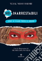 Noi inarrestabili: Come ci siam presi il mondo. E-book. Formato EPUB ebook