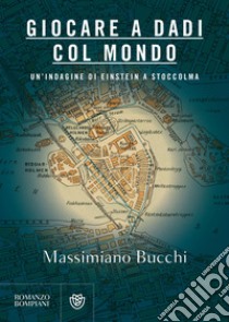 Giocare a dadi col mondo. E-book. Formato PDF ebook di Massimiano Bucchi