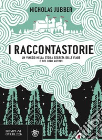 I raccontastorie: Un viaggio nella storia segreta delle fiabe e dei loro autori. E-book. Formato EPUB ebook di Nicholas Jubber