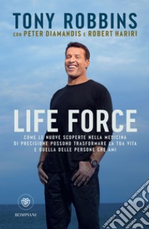 Life Force (Edizione italiana): Come le nuove scoperte nella medicina di precisione possono trasformare la tua vita e quella delle persone che ami. E-book. Formato PDF ebook di Anthony Robbins