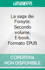 La saga dei Forsyte. Secondo volume. E-book. Formato EPUB ebook di John Galsworthy