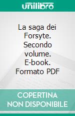 La saga dei Forsyte. Secondo volume. E-book. Formato PDF ebook di John Galsworthy