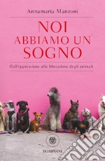 Noi abbiamo un sogno: Dall'oppressione alla liberazione degli animali. E-book. Formato EPUB ebook