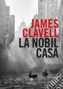 La Nobil Casa: Una storia di Hong Kong contemporanea. E-book. Formato EPUB ebook di James Clavell