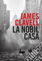 La Nobil Casa: Una storia di Hong Kong contemporanea. E-book. Formato EPUB ebook