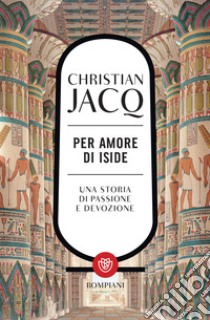 Per amore di Iside: Una storia di passione e devozione. E-book. Formato EPUB ebook di Christian Jacq