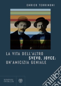 La vita dell'altro: Svevo, Joyce: un'amicizia geniale. E-book. Formato PDF ebook di Enrico Terrinoni