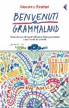 Benvenuti a Grammaland. Come entrare nel tunnel dell'orrore della grammatica e uscirne vivi (e contenti). E-book. Formato PDF ebook