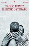 Il bene ostinato. E-book. Formato PDF ebook di Paolo Rumiz