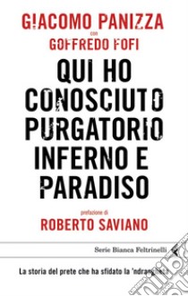 Qui ho conosciuto purgatorio, inferno e paradiso. La storia del prete che ha sfidato la 'ndrangheta. E-book. Formato EPUB ebook di Giacomo Panizza Goffredo Fofi