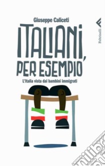 Italiani, per esempio. L'Italia vista dai bambini immigrati. E-book. Formato EPUB ebook di Giuseppe Caliceti