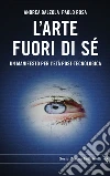 L'arte fuori di sé. E-book. Formato EPUB ebook