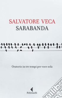 Sarabanda. Oratorio in tre tempi per voce sola. E-book. Formato PDF ebook di Salvatore Veca