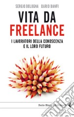 Vita da freelance. I lavoratori della conoscenza e il loro futuro. E-book. Formato EPUB