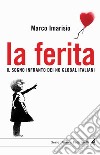 La ferita. Il sogno infranto dei no global italiani. E-book. Formato PDF ebook di Marco Imarisio