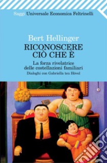 Riconoscere ciò che è. La forza rivelatrice delle costellazioni familiari. E-book. Formato PDF ebook di Bert Hellinger