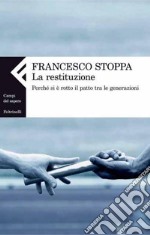 La restituzione. Perché si è rotto il patto tra le generazioni. E-book. Formato PDF ebook