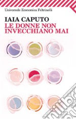 Le donne non invecchiano mai. E-book. Formato PDF ebook