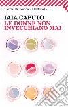 Le donne non invecchiano mai. E-book. Formato PDF ebook