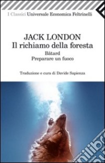 Il richiamo della foresta-Bâtard-Preparare un fuoco. E-book. Formato EPUB ebook di Jack London