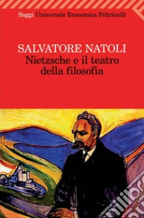 Nietzsche e il teatro della filosofia. E-book. Formato EPUB ebook di Salvatore Natoli