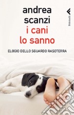 I cani lo sanno. Elogio dello sguardo rasoterra. E-book. Formato PDF ebook