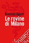 Le rovine di Milano. E-book. Formato EPUB ebook di Giovanni Agosti