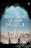 Sganciando la luna dal cielo. E-book. Formato EPUB ebook di Gregory Hughes