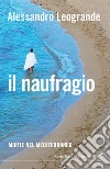 Il naufragio. Morte nel Mediterraneo. E-book. Formato PDF ebook di Alessandro Leogrande
