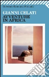 Avventure in Africa. E-book. Formato EPUB ebook di Gianni Celati