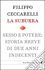 La suburra. Sesso e potere: storia breve di due anni indecenti. E-book. Formato EPUB ebook