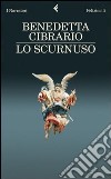 Lo scurnuso. E-book. Formato PDF ebook di Benedetta Cibrario
