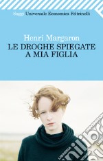 Le droghe spiegate a mia figlia. E-book. Formato PDF ebook