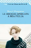 Le droghe spiegate a mia figlia. E-book. Formato PDF ebook di Henri Margaron