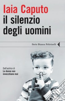 Il silenzio degli uomini. E-book. Formato PDF ebook di Iaia Caputo