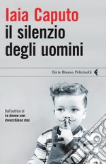 Il silenzio degli uomini. E-book. Formato PDF ebook