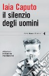 Il silenzio degli uomini. E-book. Formato PDF ebook di Iaia Caputo