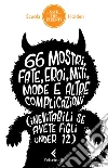 66 mostri, fate, eroi, miti, mode e altre complicazioni (inevitabili se avete figli under 12). E-book. Formato EPUB ebook di Scuola Holden
